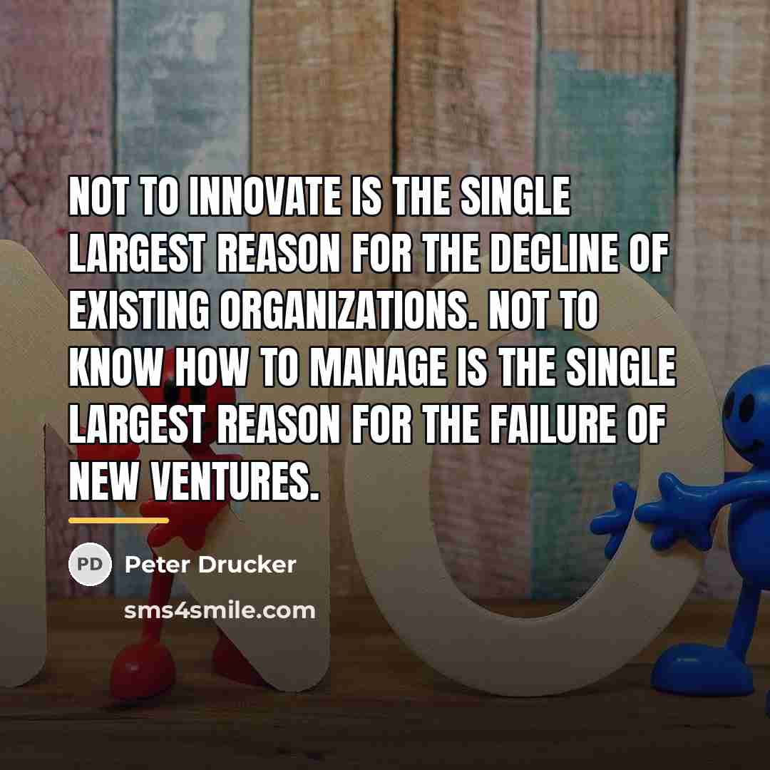 “Not to innovate is the single largest reason for the…” quote by Peter Drucker