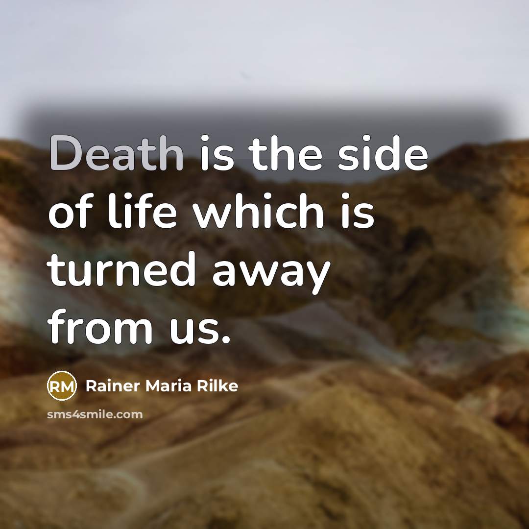 “Death is the side of life which is turned away…” quote by Rainer Maria Rilke