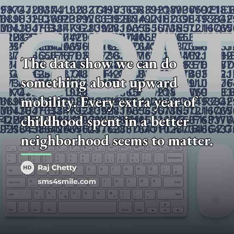 “The data show we can do something about upward mobility.…” quote by Raj Chetty