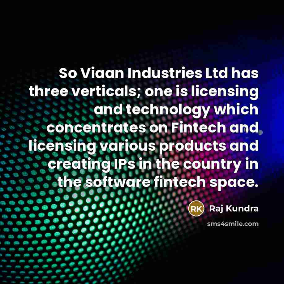 “So Viaan Industries Ltd has three verticals; one is licensing…” quote by Raj Kundra