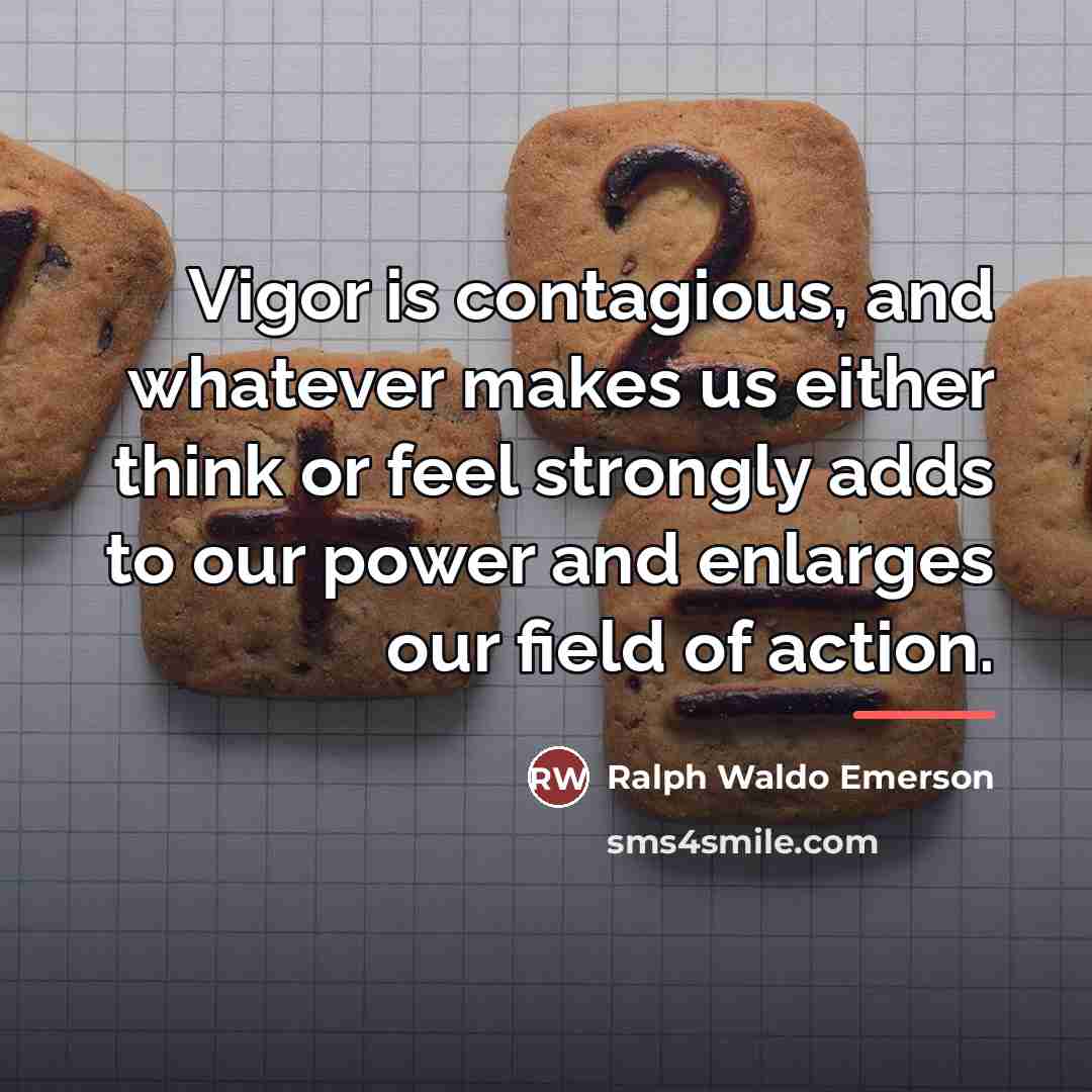 “Vigor is contagious, and whatever makes us either think or…” quote by Ralph Waldo Emerson