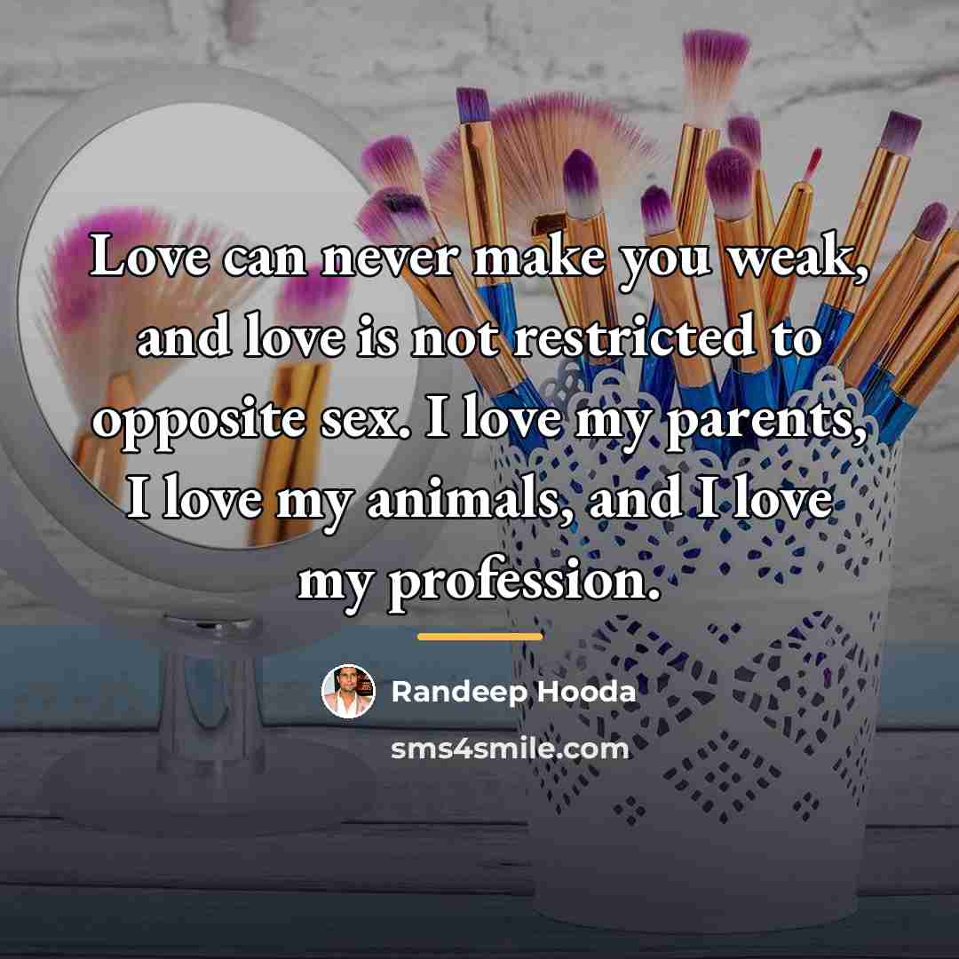 “Love can never make you weak, and love is not…” quote by Randeep Hooda