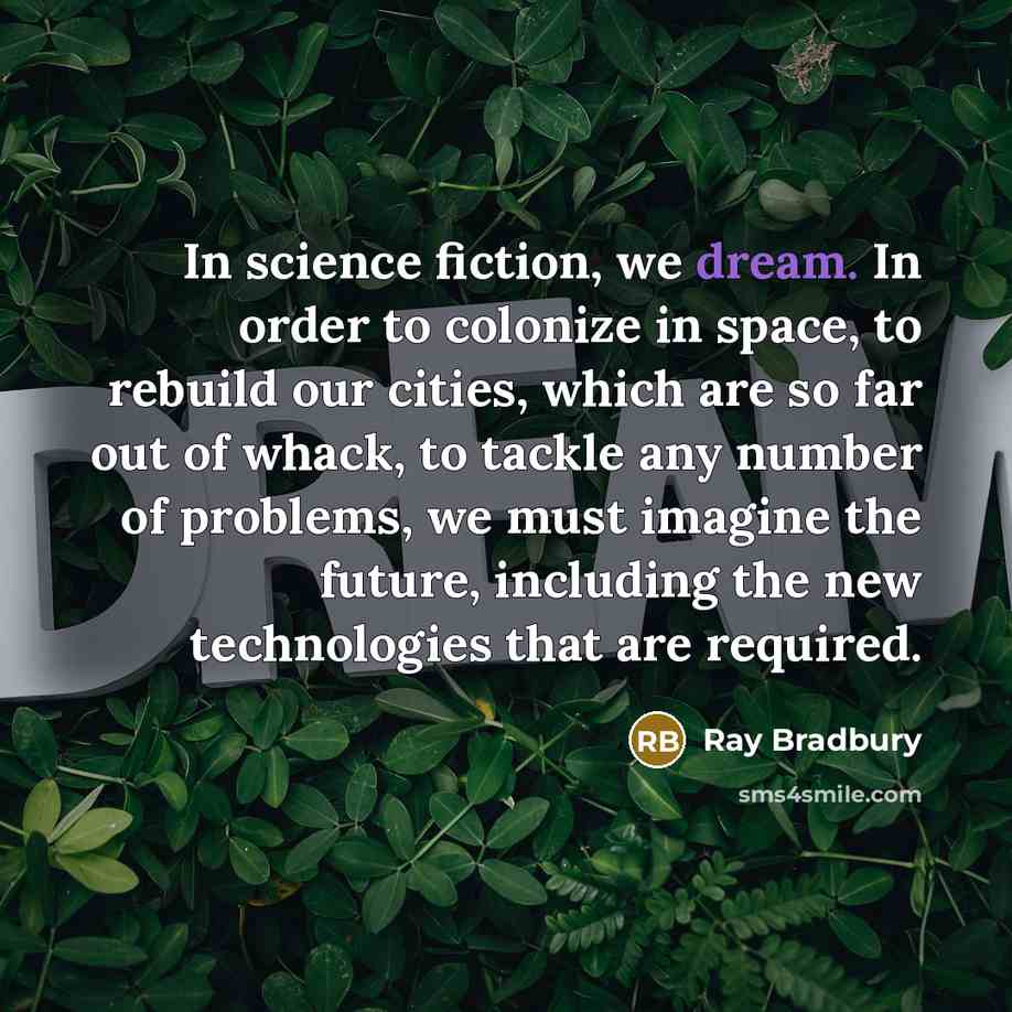 “In science fiction, we dream. In order to colonize in…” quote by Ray Bradbury