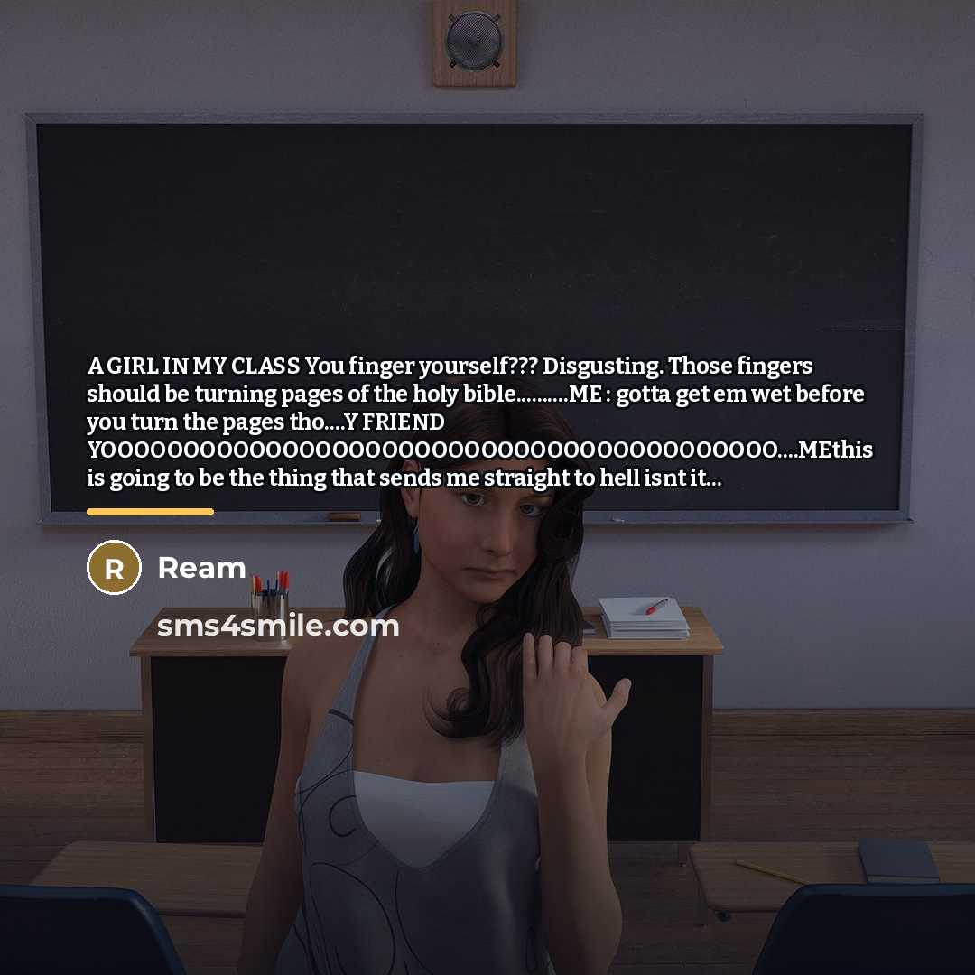 “A GIRL IN MY CLASS You finger yourself??? Disgusting. Those…” quote by REAM