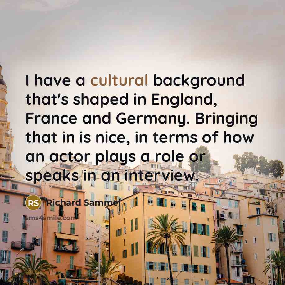“I have a cultural background that's shaped in England, France…” quote by Richard Sammel
