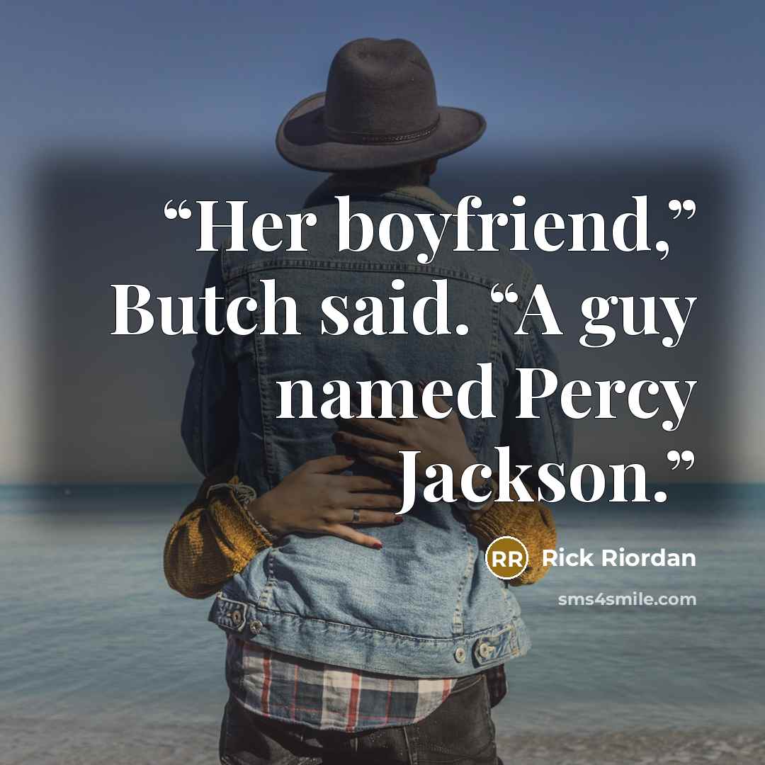 “Her boyfriend,” Butch said. “A guy named Percy Jackson.” quote by Rick Riordan