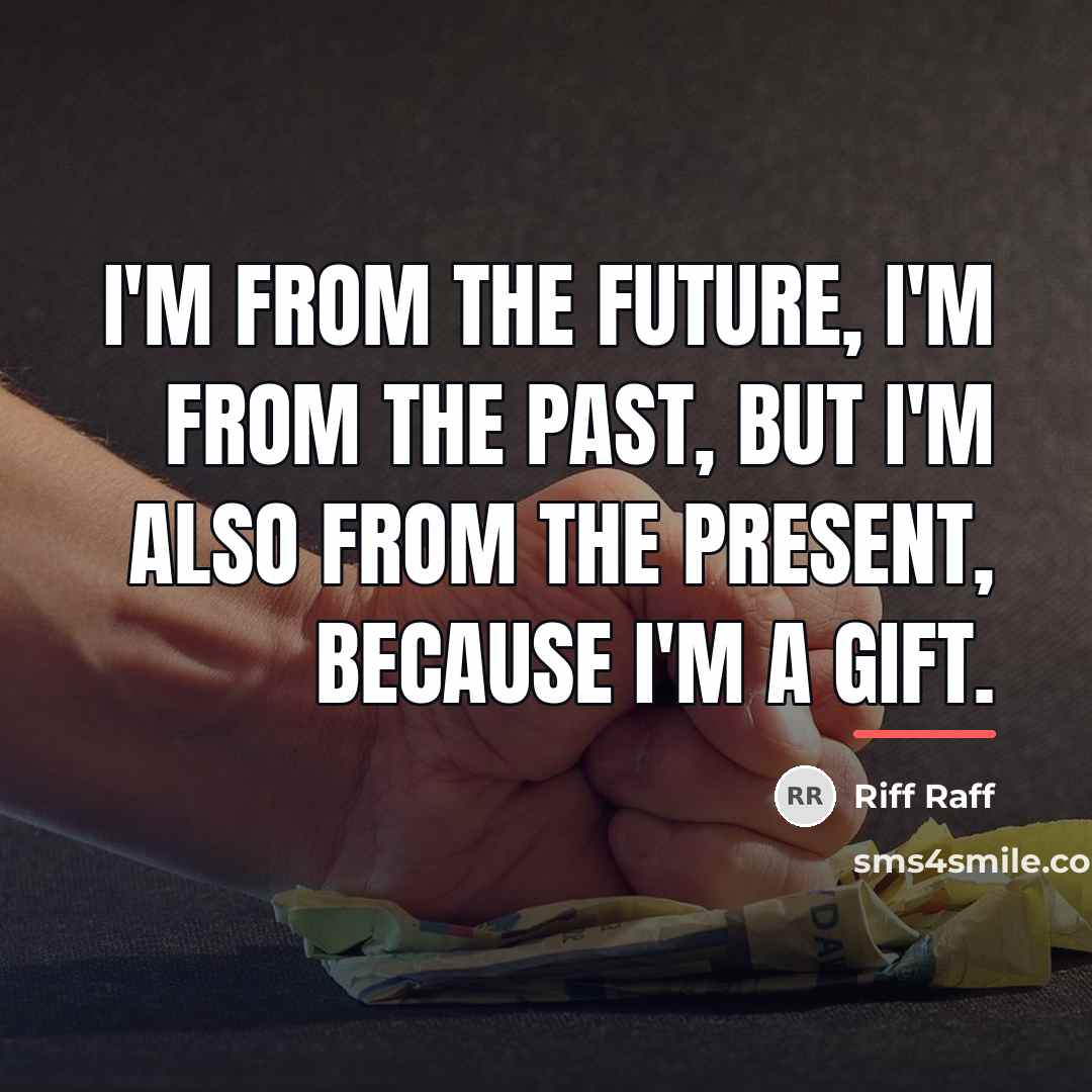 “I'm from the future, I'm from the past, but I'm…” quote by Riff Raff