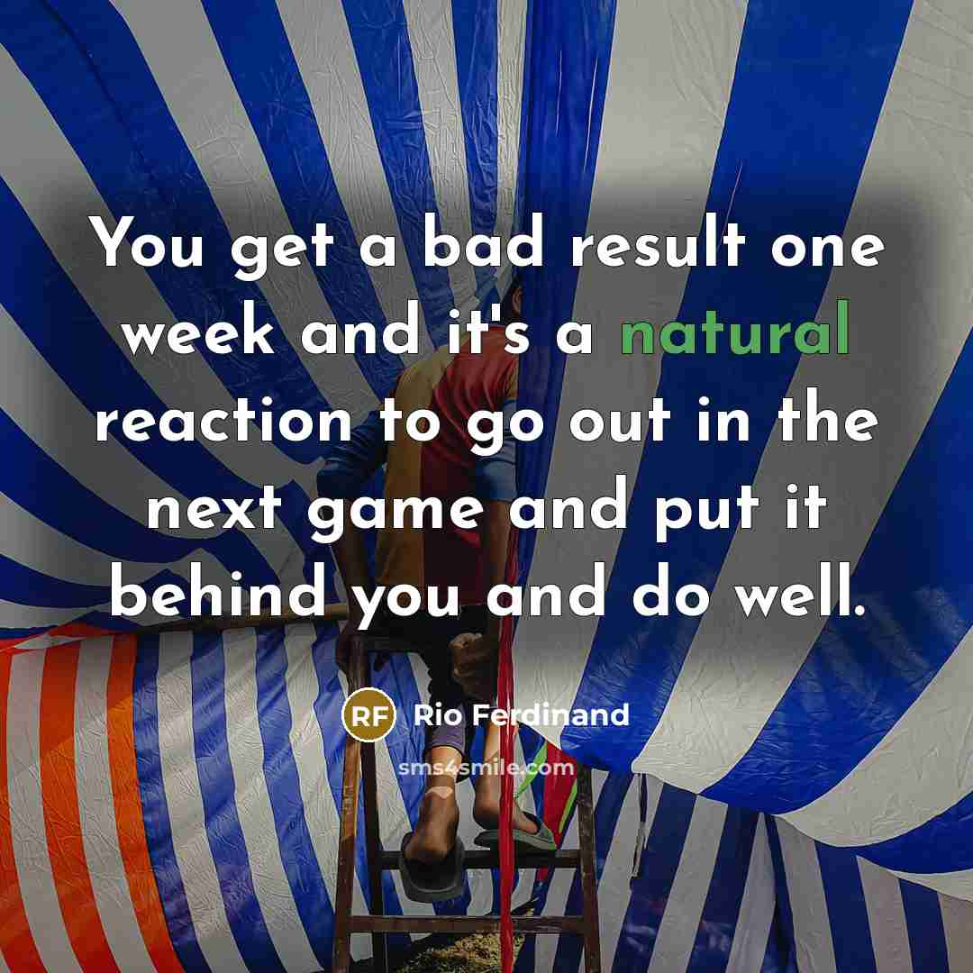 “You get a bad result one week and it's a…” quote by Rio Ferdinand