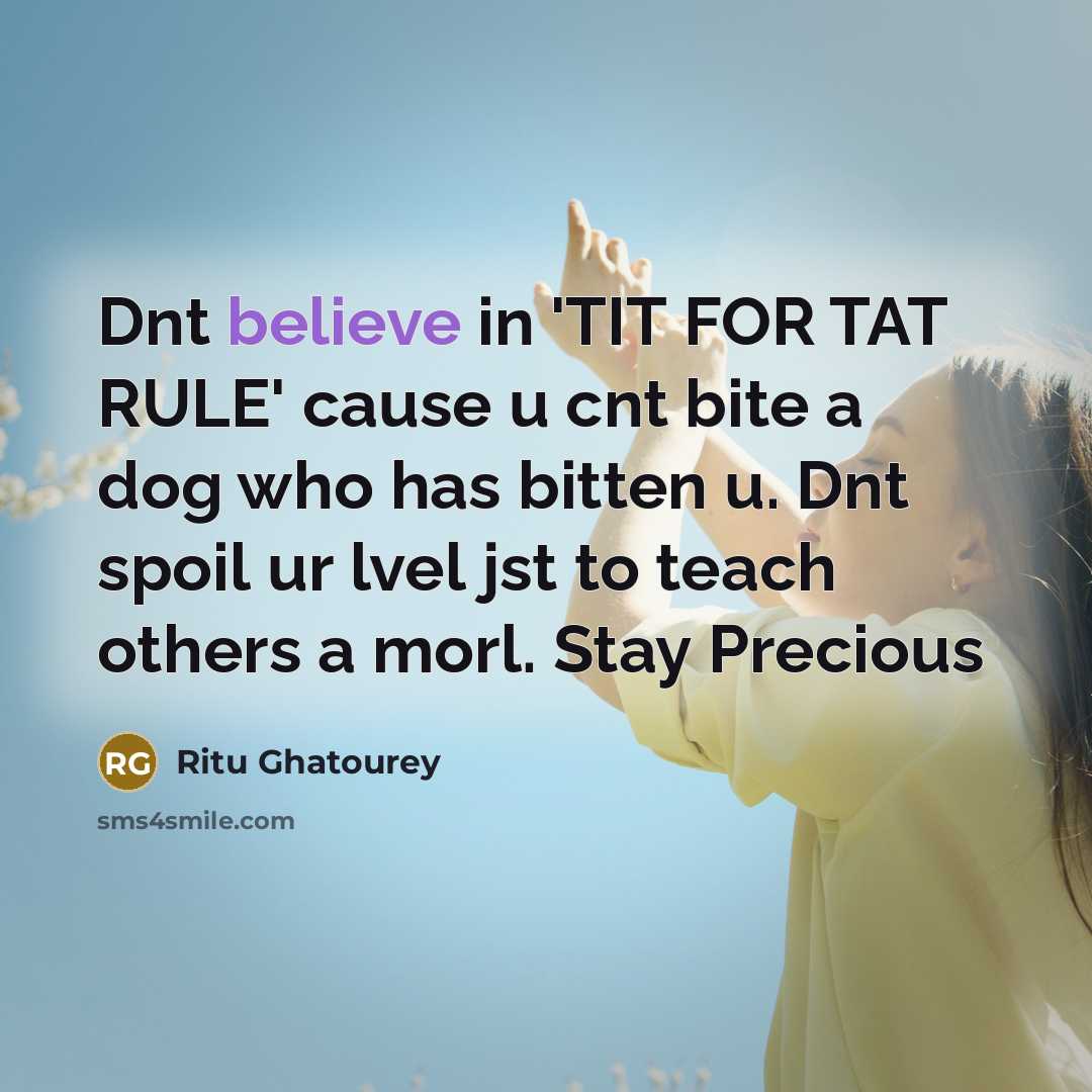 “Dnt believe in 'TIT FOR TAT RULE' cause u cnt…” quote by Ritu Ghatourey