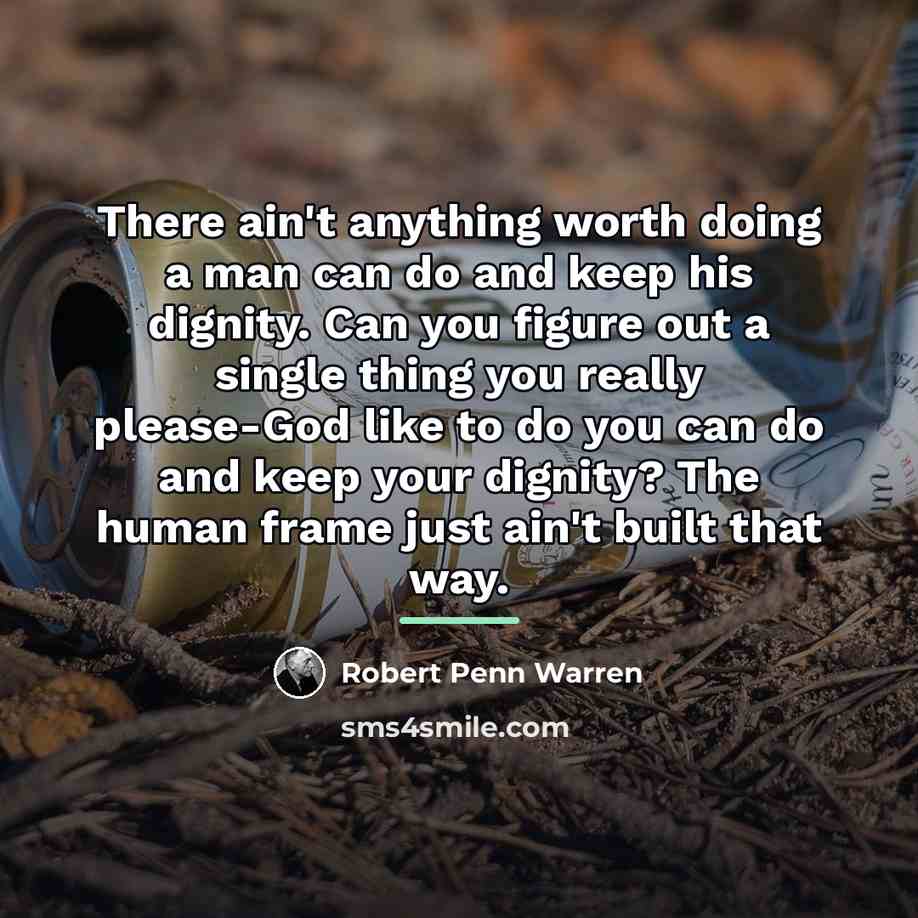 “There ain't anything worth doing a man can do and…” quote by Robert Penn Warren