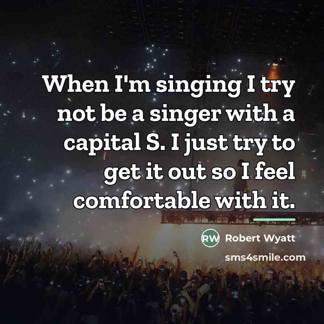 “When I'm singing I try not be a singer with…” quote by Robert Wyatt