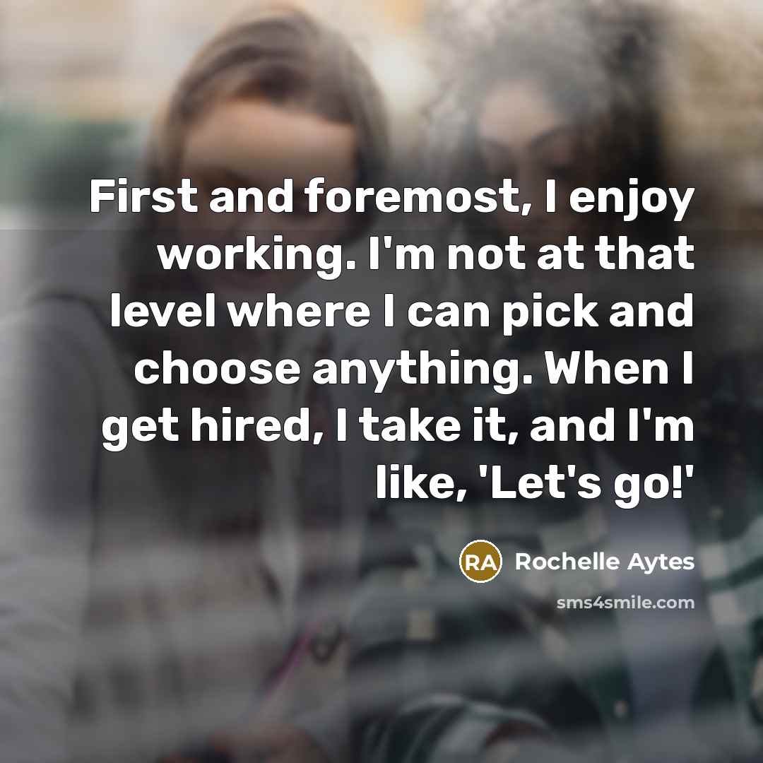 “First and foremost, I enjoy working. I'm not at that…” quote by Rochelle Aytes
