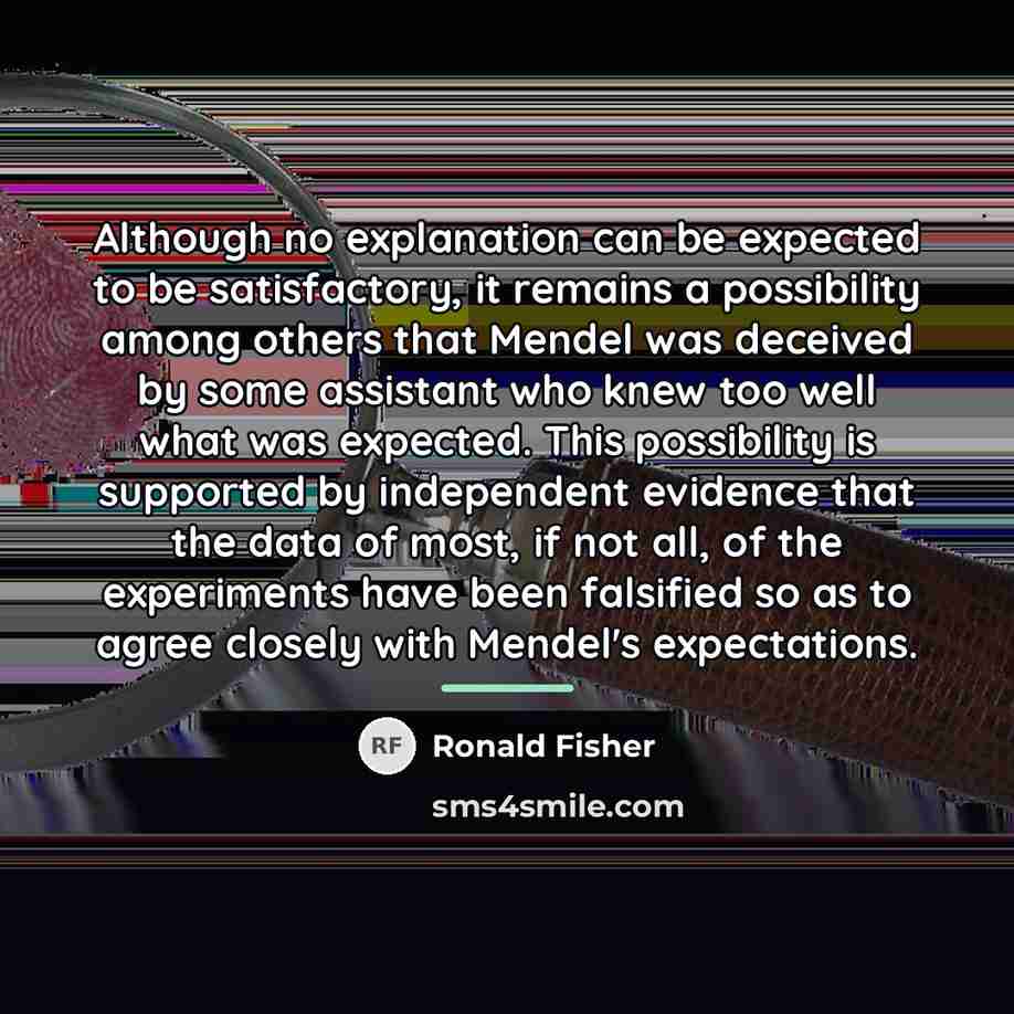 “Although no explanation can be expected to be satisfactory, it…” quote by Ronald Fisher