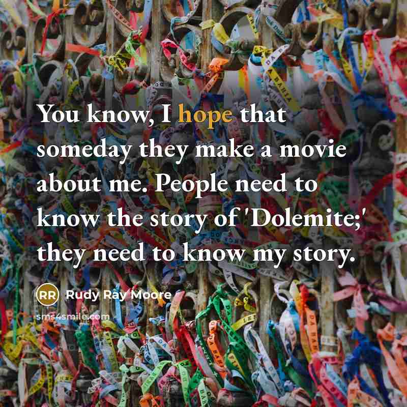 “You know, I hope that someday they make a movie…” quote by Rudy Ray Moore
