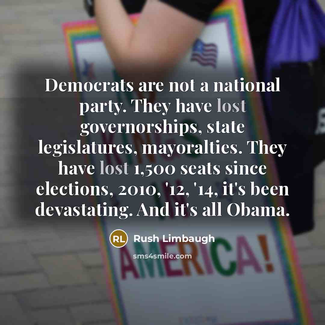 “Democrats are not a national party. They have lost governorships,…” quote by Rush Limbaugh