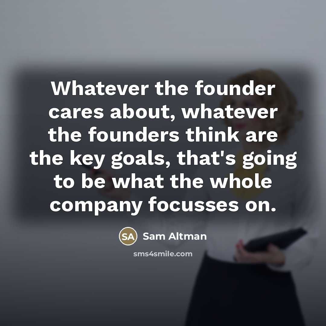 “Whatever the founder cares about, whatever the founders think are…” quote by Sam Altman