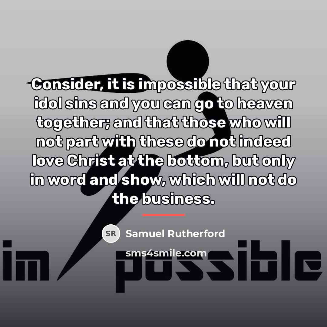 “Consider, it is impossible that your idol sins and you…” quote by Samuel Rutherford
