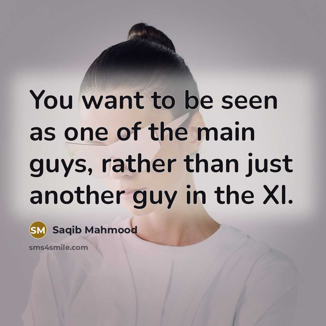 “You want to be seen as one of the main…” quote by Saqib Mahmood