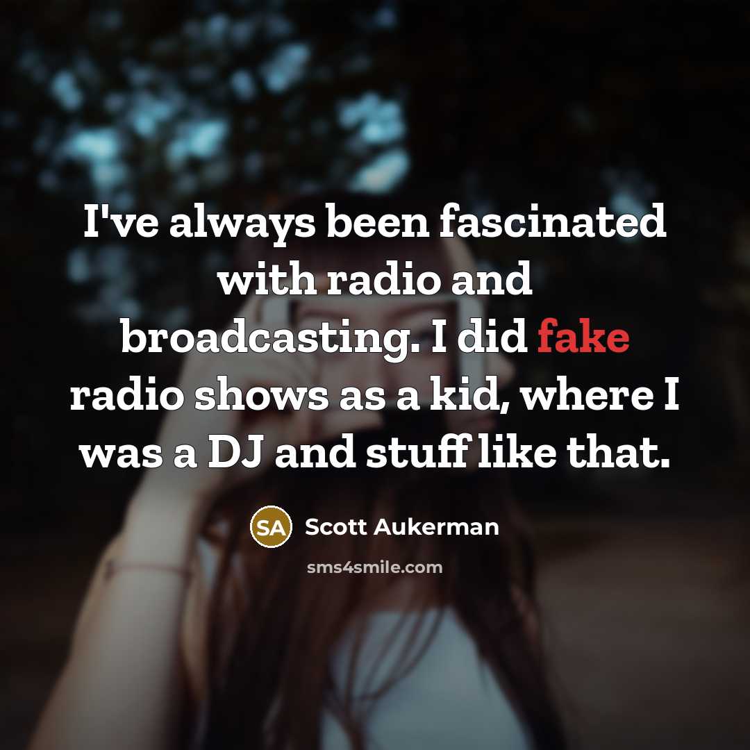 “I've always been fascinated with radio and broadcasting. I did…” quote by Scott Aukerman