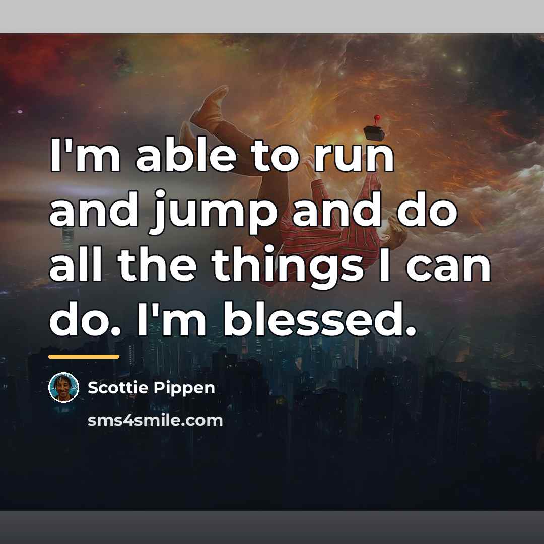 “I'm able to run and jump and do all the…” quote by Scottie Pippen