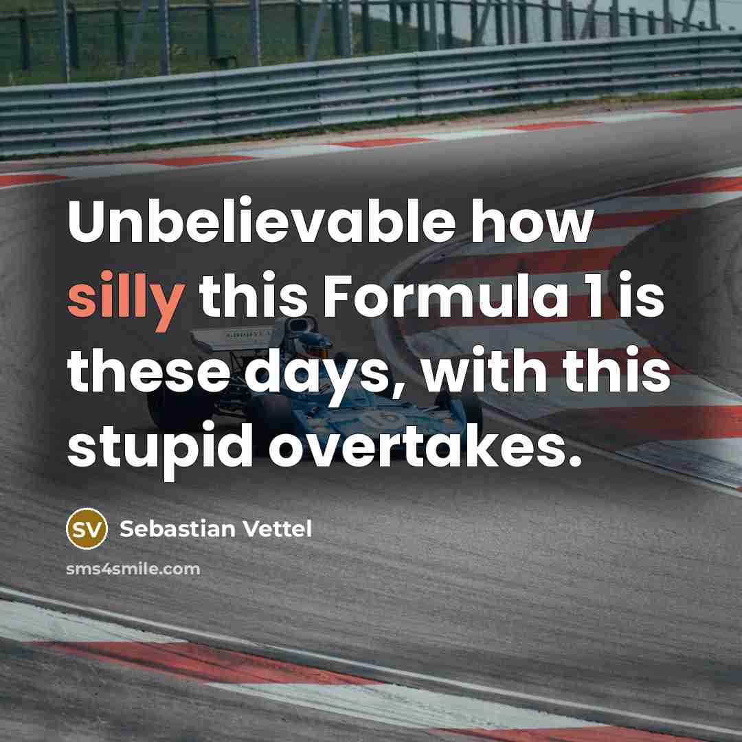 “Unbelievable how silly this Formula 1 is these days, with…” quote by Sebastian Vettel