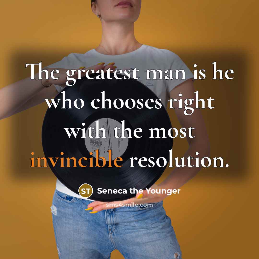 “The greatest man is he who chooses right with the…” quote by Seneca the Younger