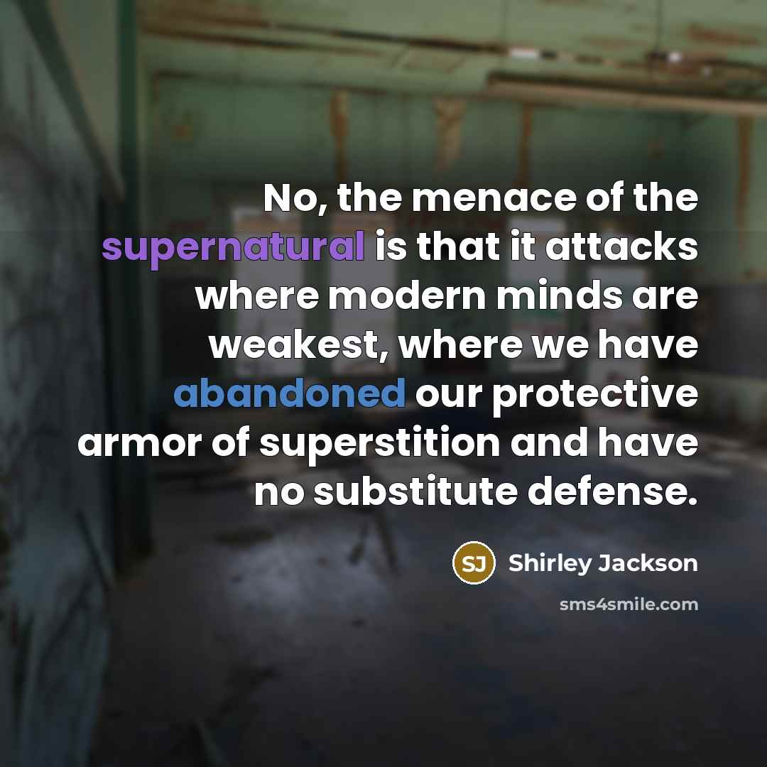 “No, the menace of the supernatural is that it attacks…” quote by Shirley Jackson