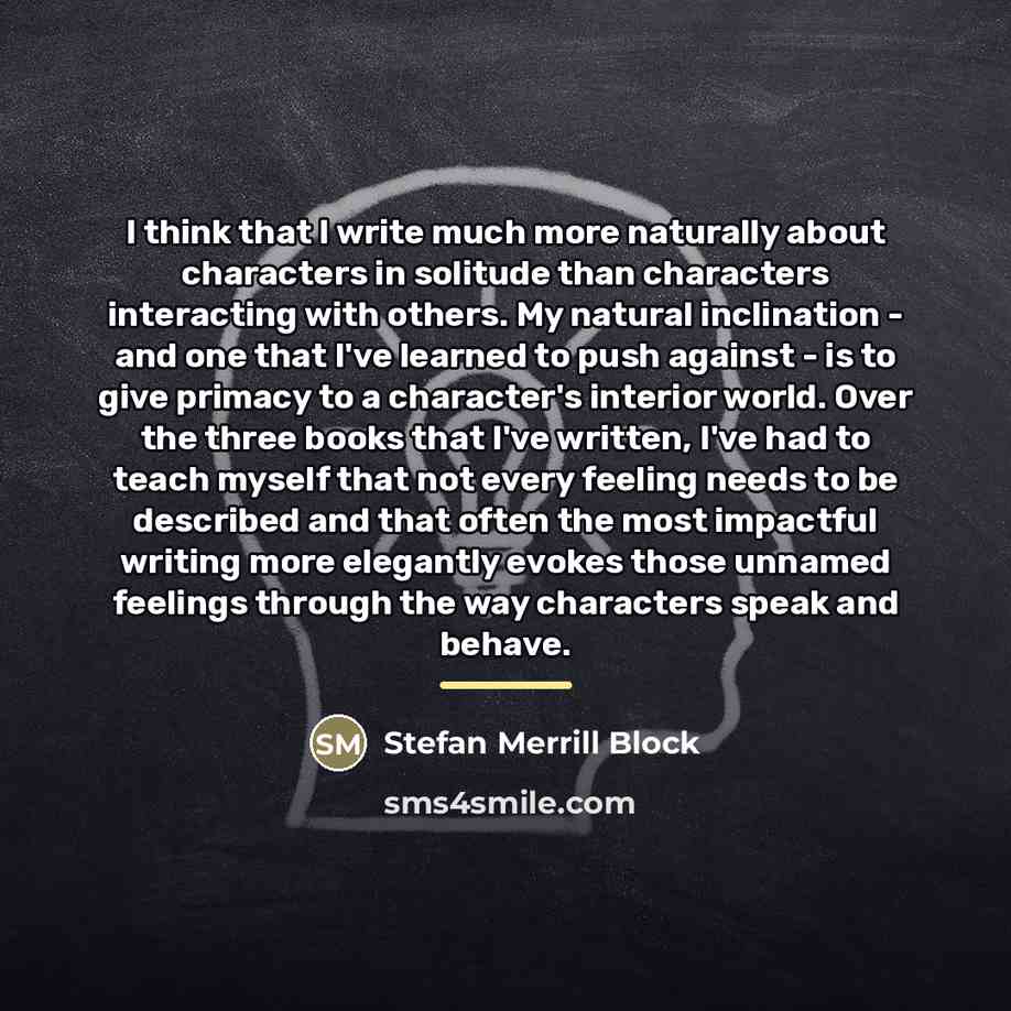 “I think that I write much more naturally about characters…” quote by Stefan Merrill Block