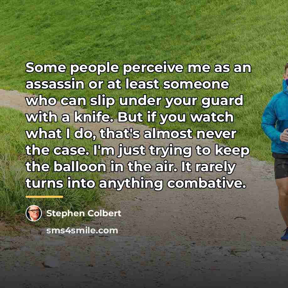 “Some people perceive me as an assassin or at least…” quote by Stephen Colbert