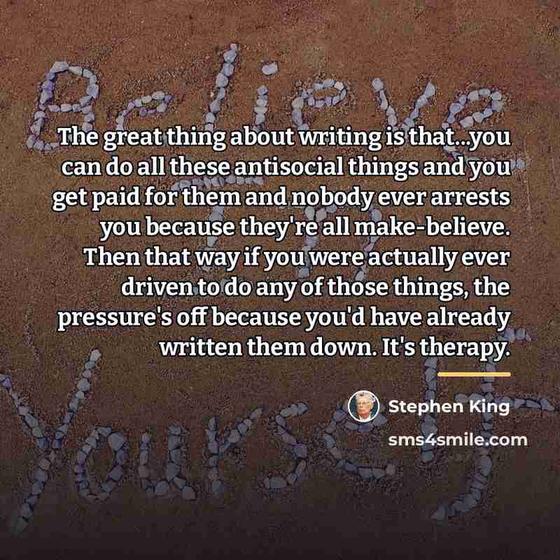 “The great thing about writing is that...you can do all…” quote by Stephen King