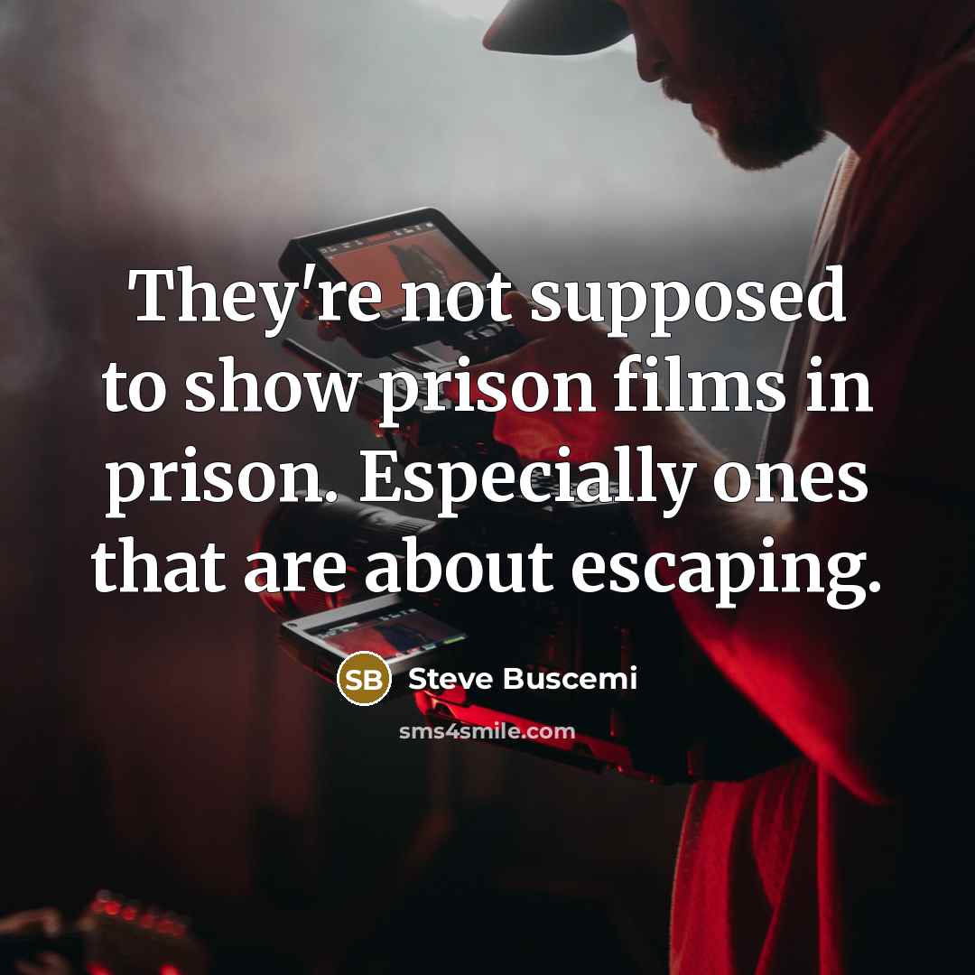 “They're not supposed to show prison films in prison. Especially…” quote by Steve Buscemi