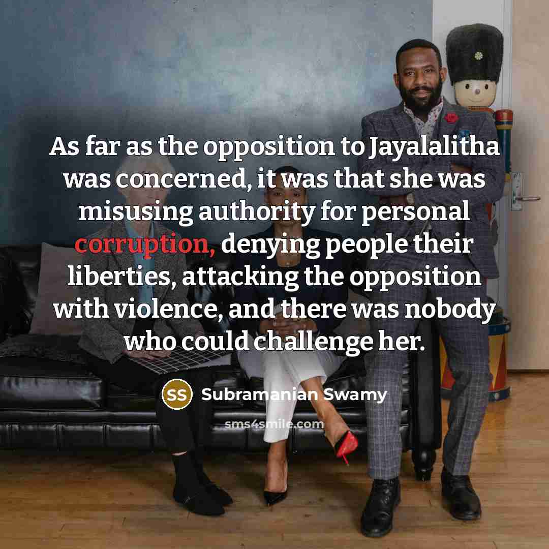 “As far as the opposition to Jayalalitha was concerned, it…” quote by Subramanian Swamy