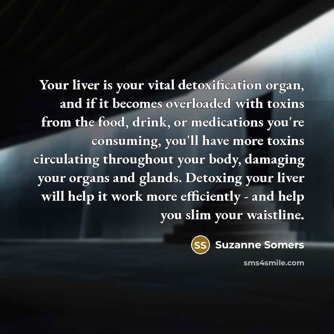 “Your liver is your vital detoxification organ, and if it…” quote by Suzanne Somers