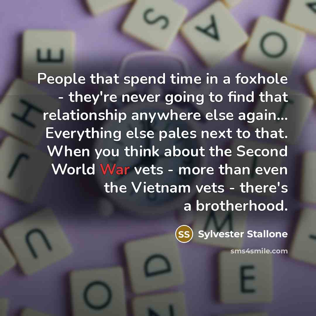 “People that spend time in a foxhole - they're never…” quote by Sylvester Stallone