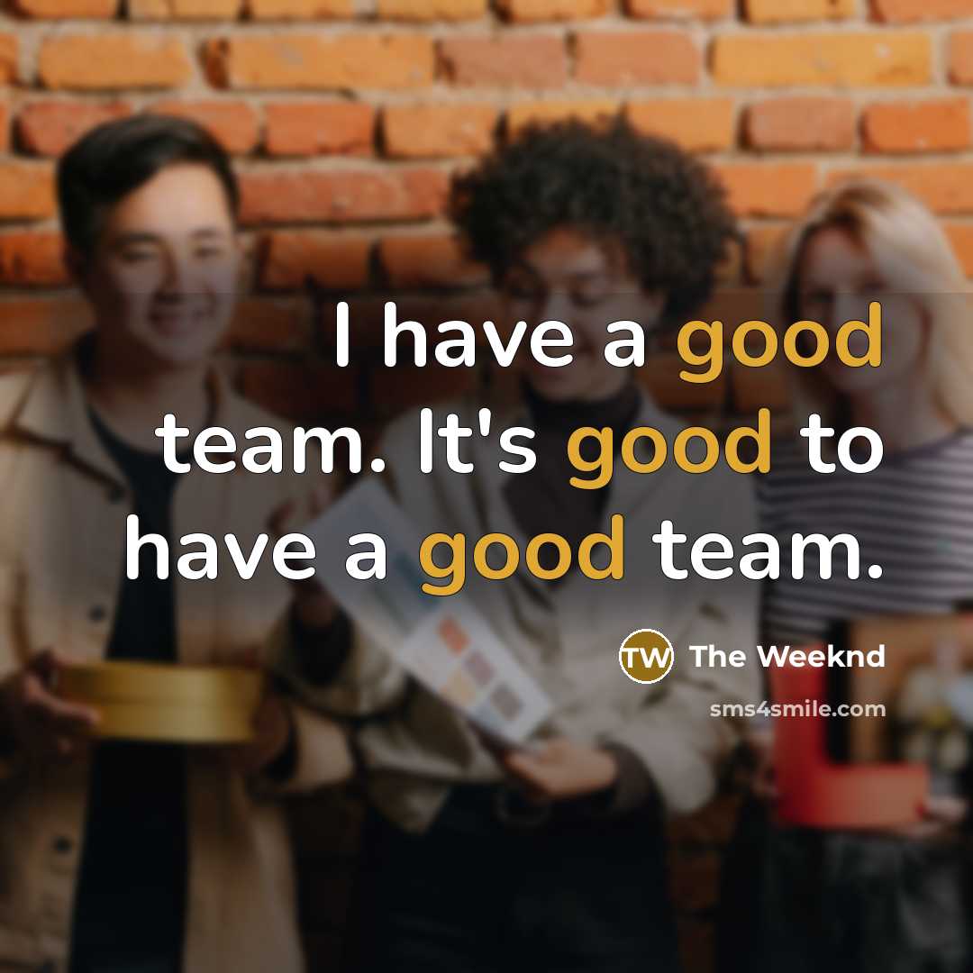 “I have a good team. It's good to have a…” quote by The Weeknd