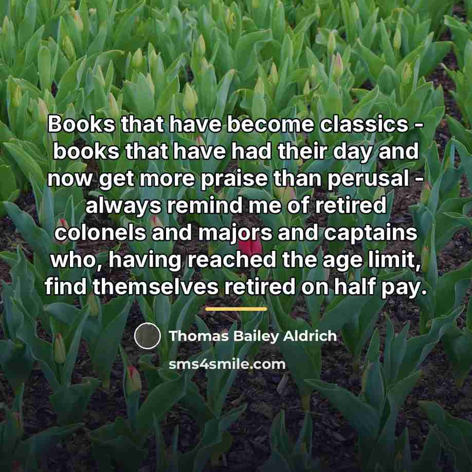 “Books that have become classics - books that have had…” quote by Thomas Bailey Aldrich