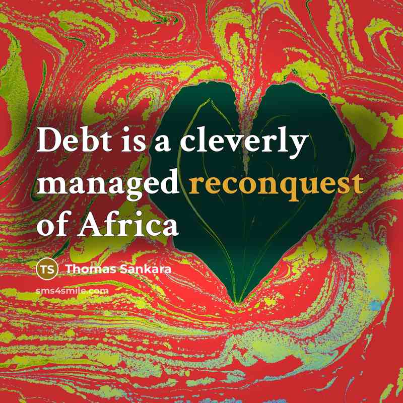 “Debt is a cleverly managed reconquest of Africa” quote by Thomas Sankara