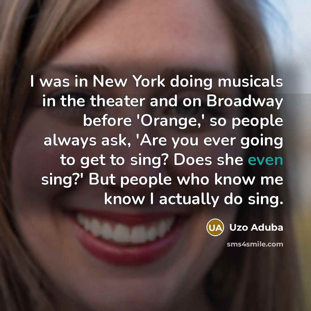“I was in New York doing musicals in the theater…” quote by Uzo Aduba