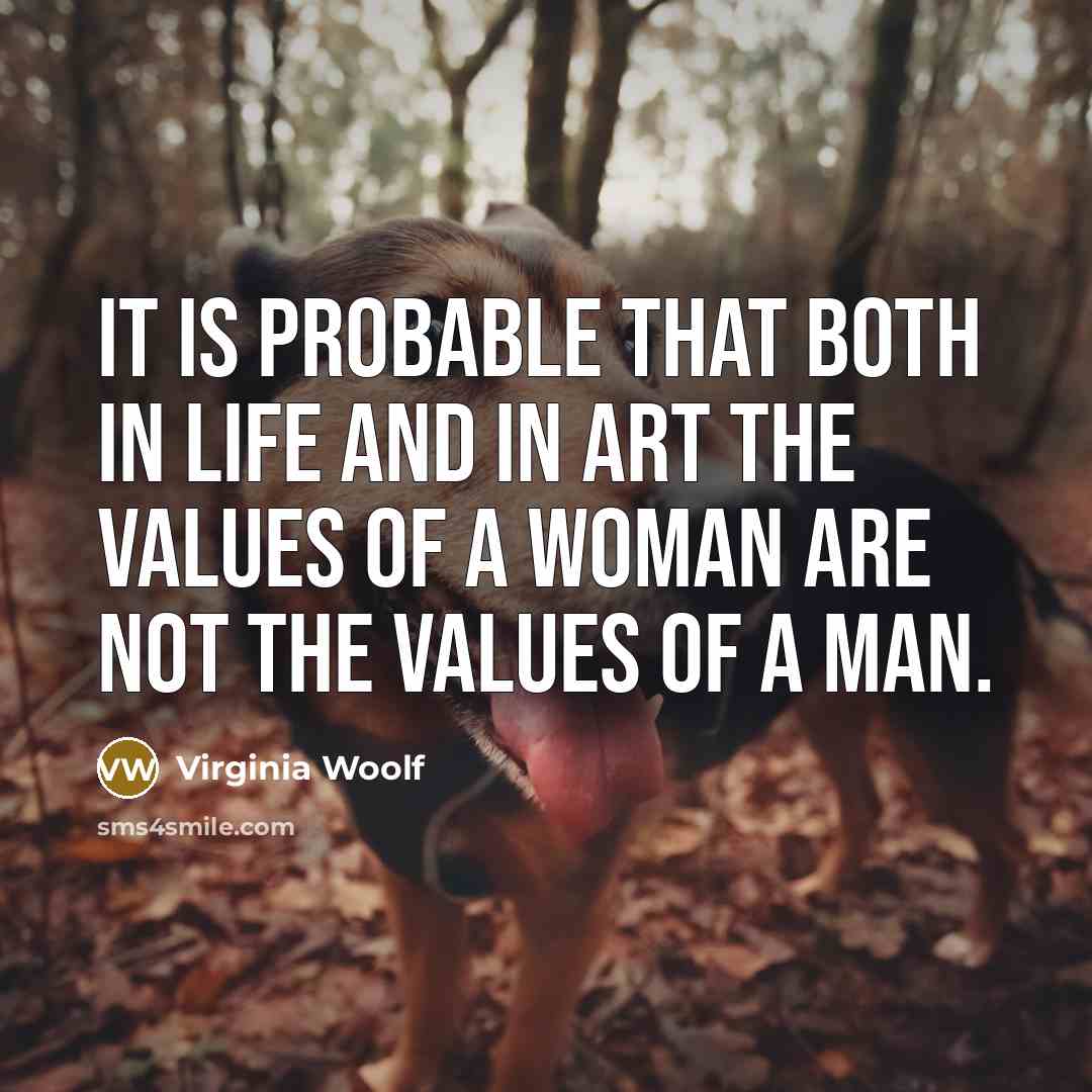 “It is probable that both in life and in art…” quote by Virginia Woolf