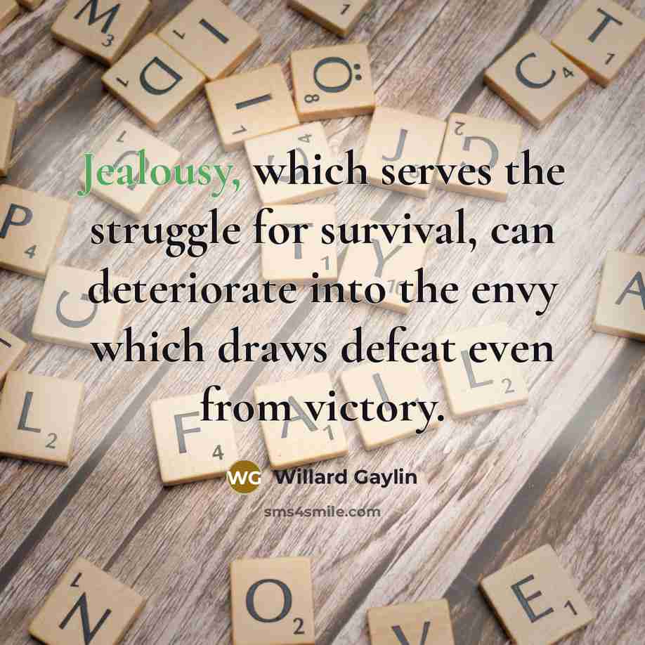“Jealousy, which serves the struggle for survival, can deteriorate into…” quote by Willard Gaylin