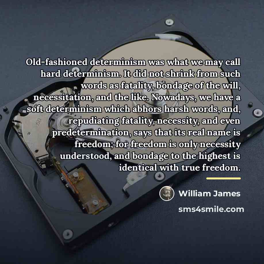 “Old-fashioned determinism was what we may call hard determinism. It…” quote by William James