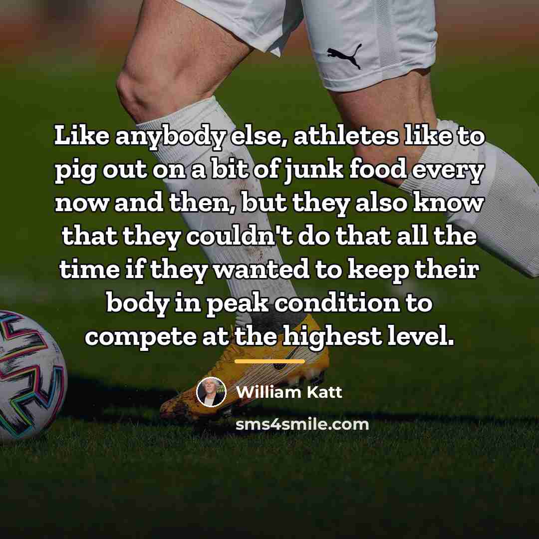 “Like anybody else, athletes like to pig out on a…” quote by William Katt