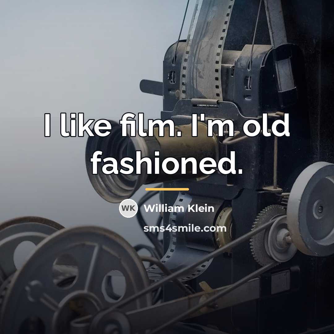“I like film. I'm old fashioned.…” quote by William Klein