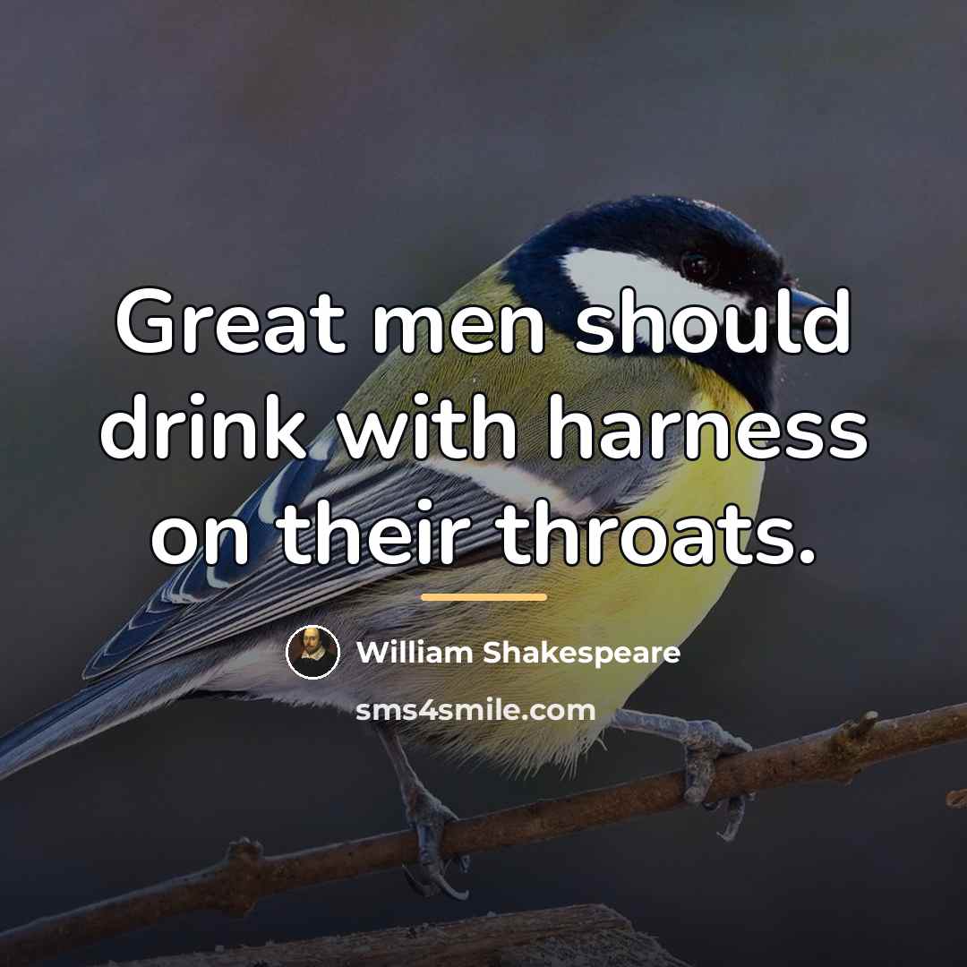 “Great men should drink with harness on their throats.…” quote by William Shakespeare