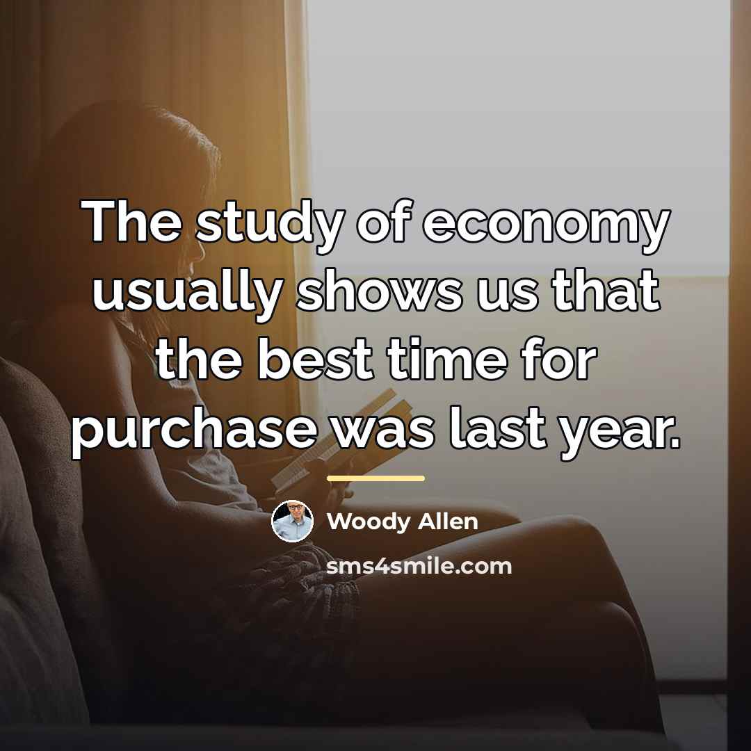 “The study of economy usually shows us that the best…” quote by Woody Allen