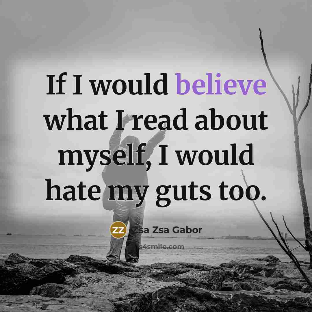 “If I would believe what I read about myself, I…” quote by Zsa Zsa Gabor