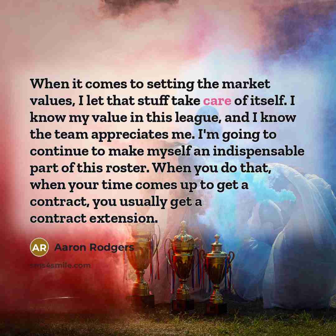 “When it comes to setting the market values, I let…” quote by Aaron Rodgers