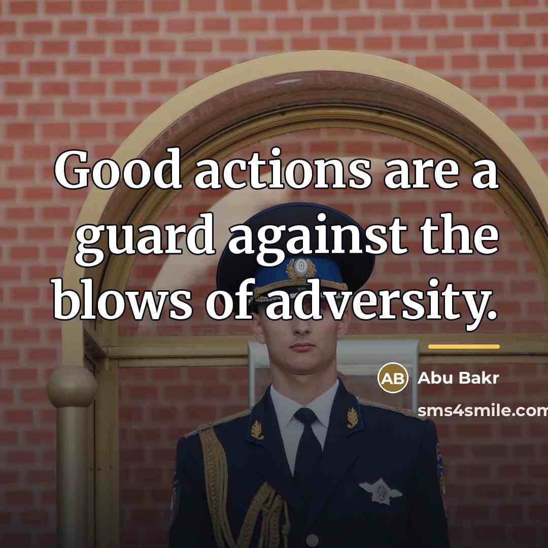 “Good actions are a guard against the blows of adversity.…” quote by Abu Bakr