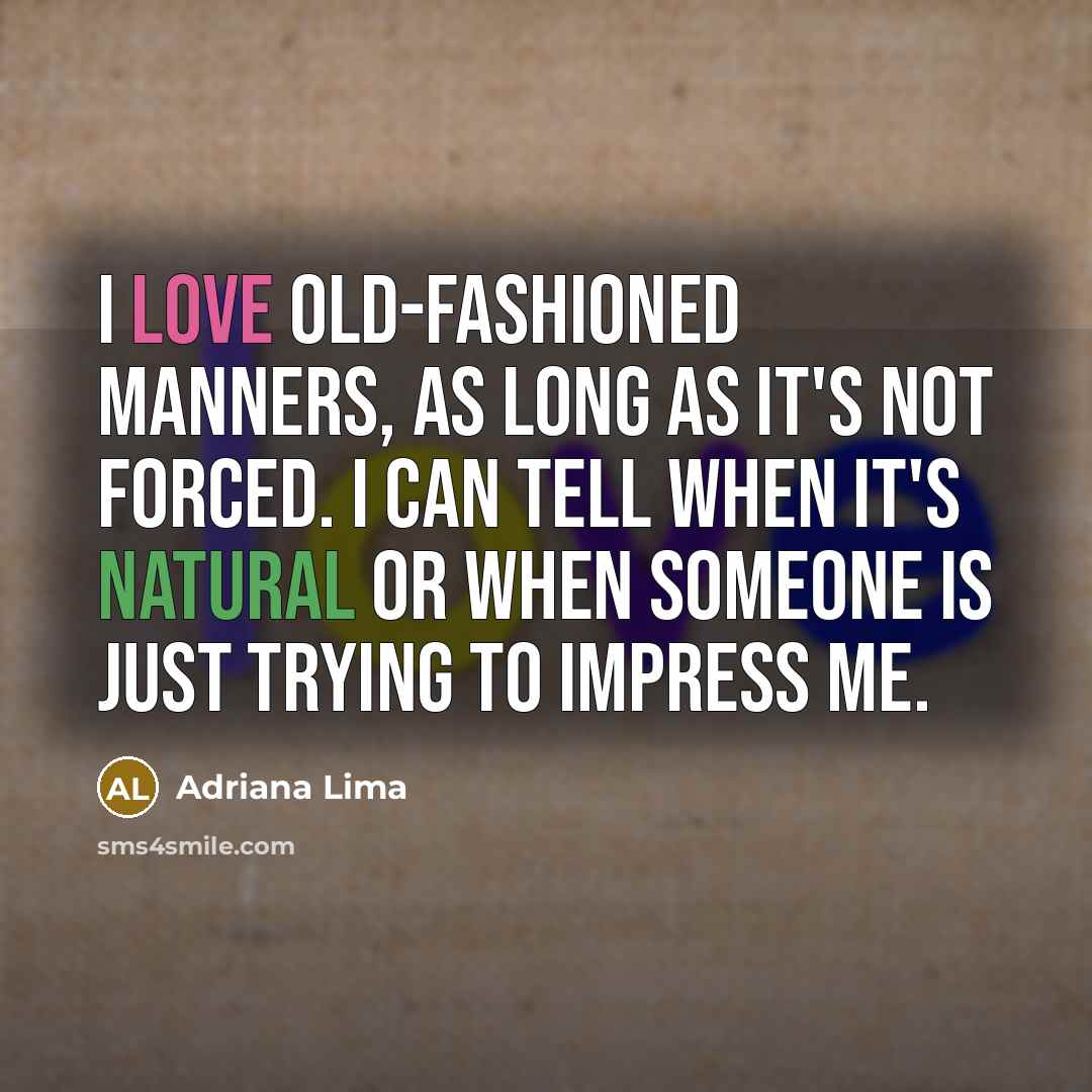 “I love old-fashioned manners, as long as it's not forced.…” quote by Adriana Lima