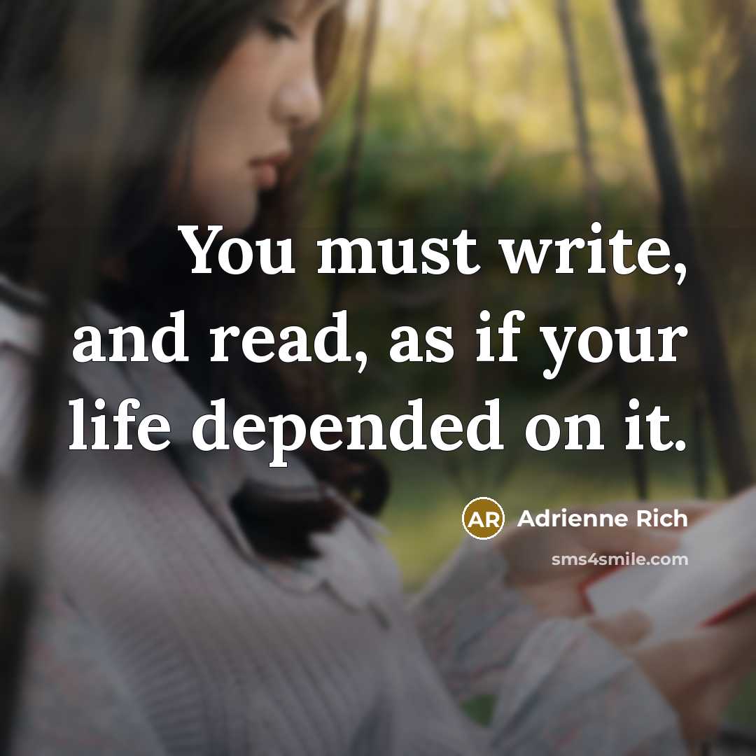 “You must write, and read, as if your life depended…” quote by Adrienne Rich